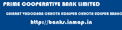 PRIME COOPERATIVE BANK LIMITED  GUJARAT VADODARA CHHOTA UDAIPUR CHHOTA UDEPUR BRANCH  banks information 